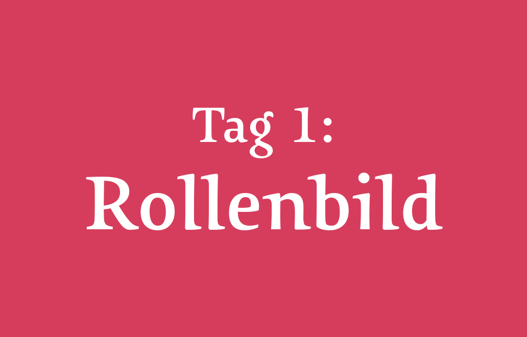 Tag 1: Rollenbild