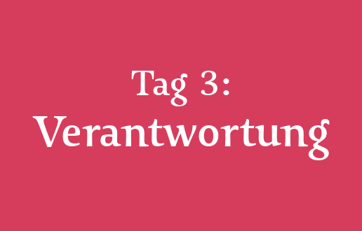 Tag 3: Verantwortung Tag 3: Verantwortung