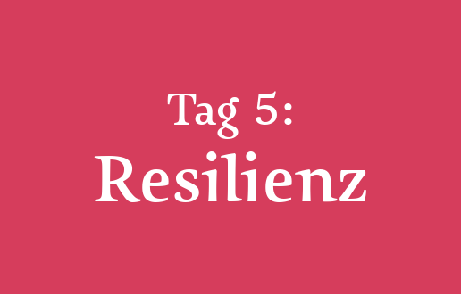 Tag 5: Resilienz Tag 5: Resilienz